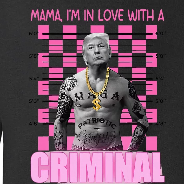 Trump Mama IM In Love With A Criminal Toddler Sweatshirt