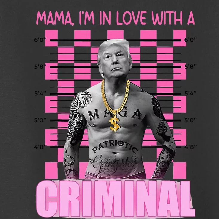 Trump Mama IM In Love With A Criminal Toddler T-Shirt