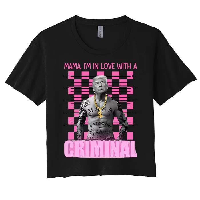 Trump Mama IM In Love With A Criminal Women's Crop Top Tee