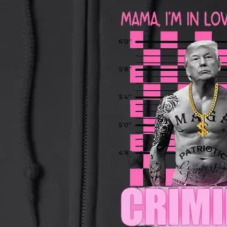 Trump Mama IM In Love With A Criminal Full Zip Hoodie