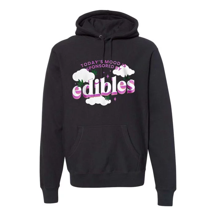 Today’S Mood Is Sponsored By Edibles Premium Hoodie