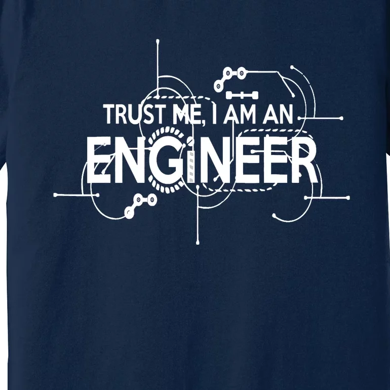 Trust Me I'm An Engineer Premium T-Shirt