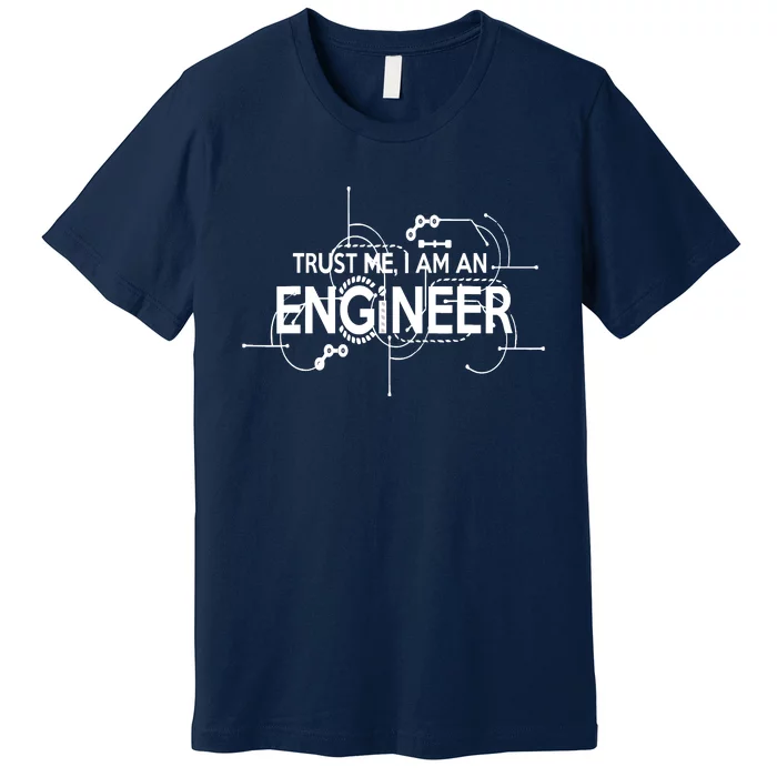 Trust Me I'm An Engineer Premium T-Shirt