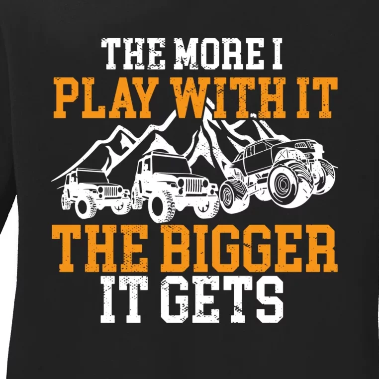 The More I Play With It The Bigger It Gets I Funny Truck Ladies Long Sleeve Shirt