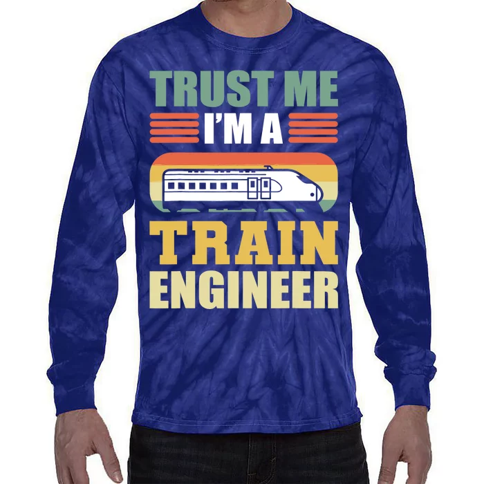 Trust Me I'm A Train Engineer Railroad Engineer Tie-Dye Long Sleeve Shirt