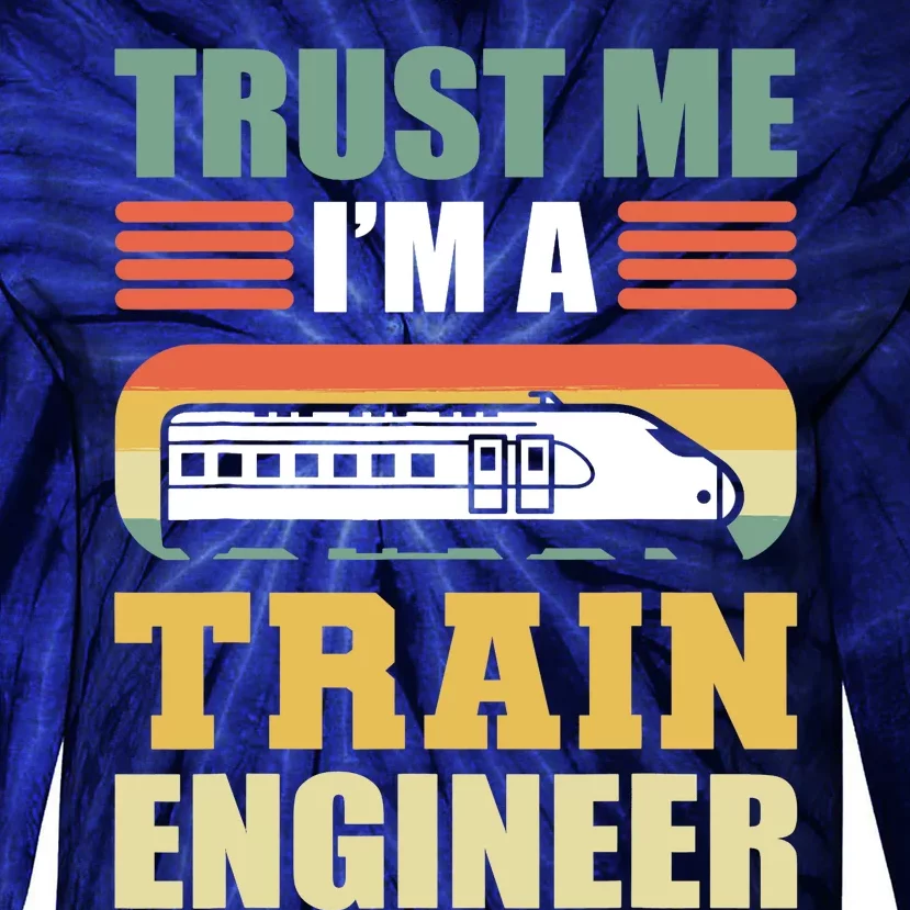 Trust Me I'm A Train Engineer Railroad Engineer Tie-Dye Long Sleeve Shirt