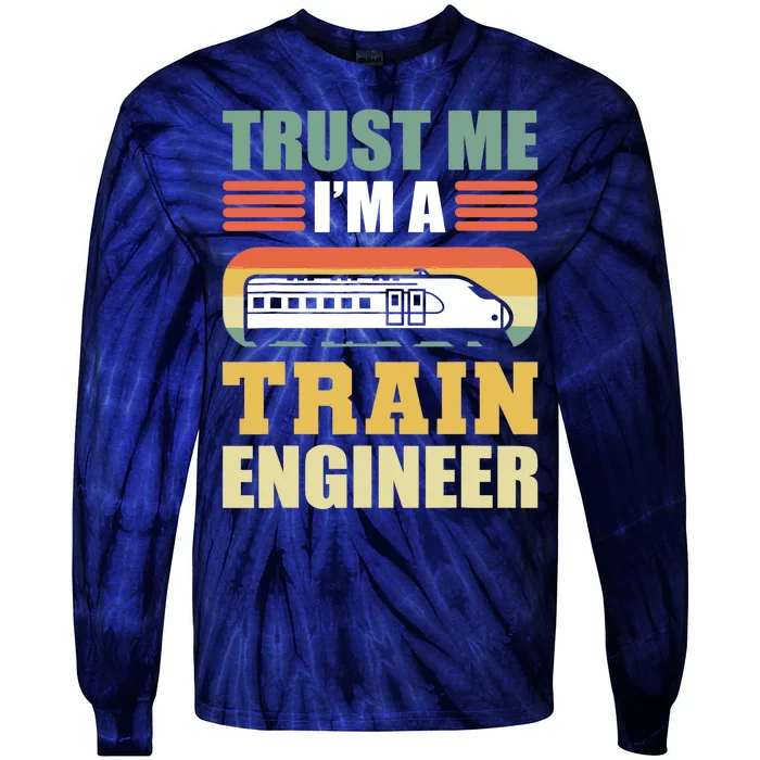 Trust Me I'm A Train Engineer Railroad Engineer Tie-Dye Long Sleeve Shirt