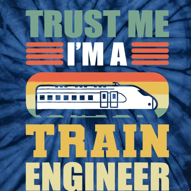 Trust Me I'm A Train Engineer Railroad Engineer Tie-Dye T-Shirt