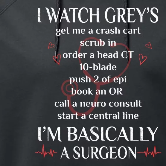 Trust Me I Watch Greys Im Basically A Surgeon Performance Fleece Hoodie