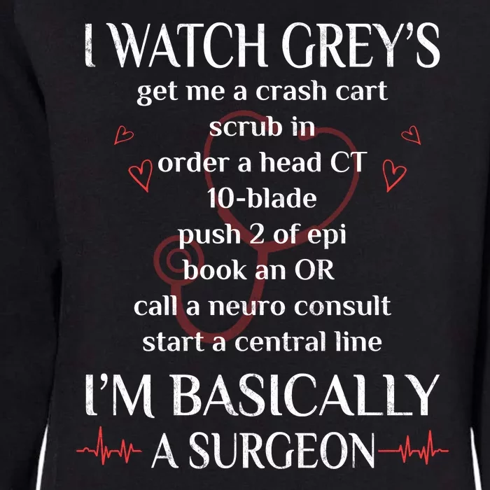 Trust Me I Watch Greys Im Basically A Surgeon Womens California Wash Sweatshirt