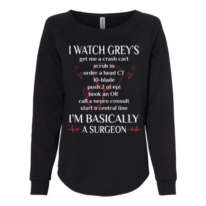 Trust Me I Watch Greys Im Basically A Surgeon Womens California Wash Sweatshirt