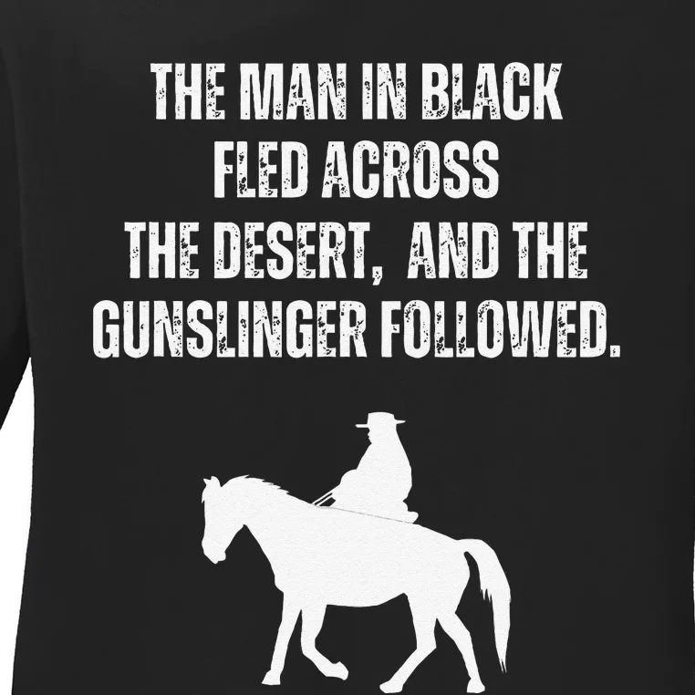 The Man In Black Fled Across The Desert And The Gunslinger Ladies Long Sleeve Shirt