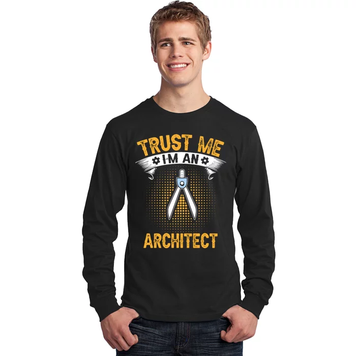 Trust Me IM An Architect Long Sleeve Shirt