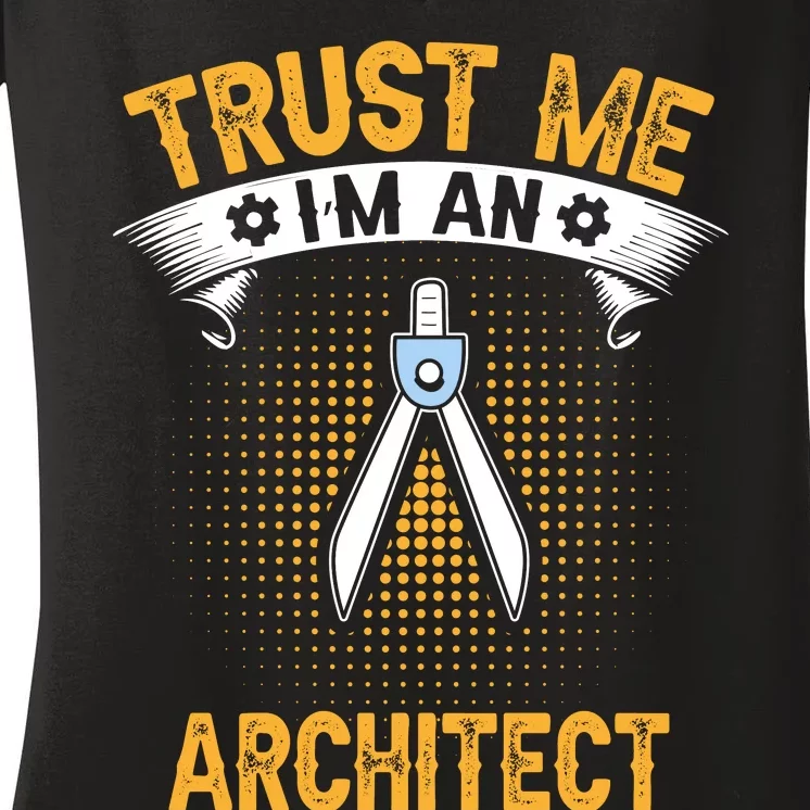 Trust Me IM An Architect Women's V-Neck T-Shirt