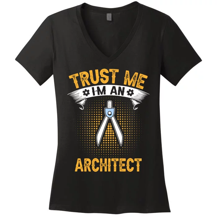 Trust Me IM An Architect Women's V-Neck T-Shirt