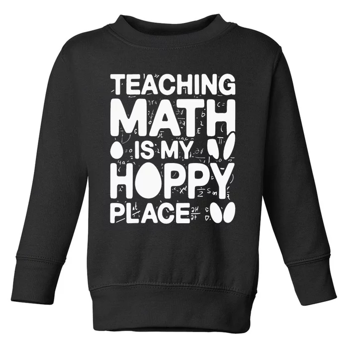 Teaching math is my hoppy place Easter teacher Toddler Sweatshirt