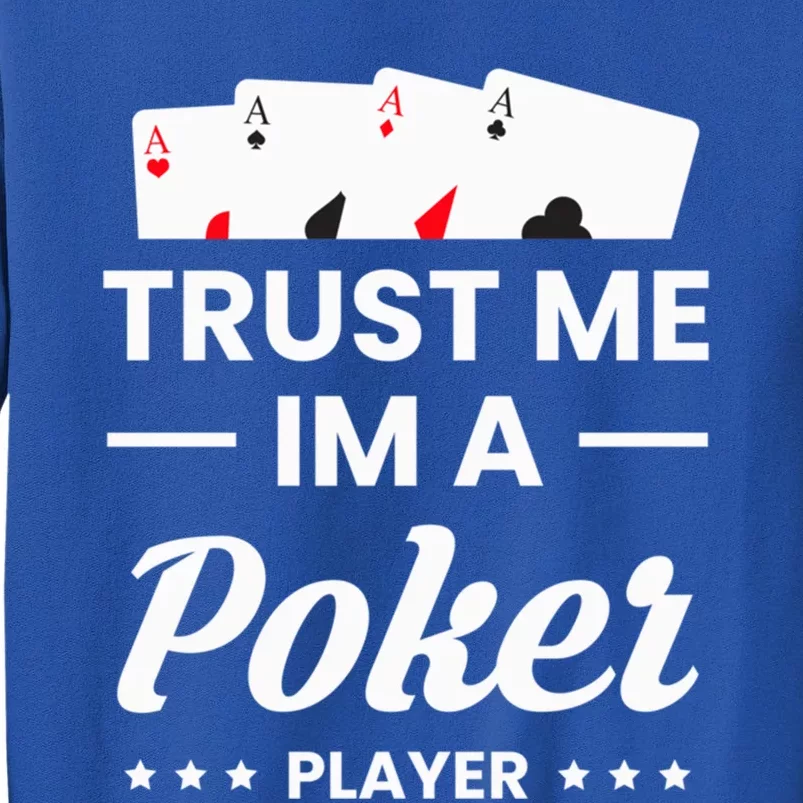 Trust Me I Am A Poker Player Great Gift Tall Sweatshirt