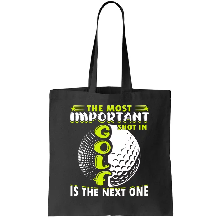 The Most Important Shot In Is The Next One Golf Father's Day Gift For Dad Tote Bag