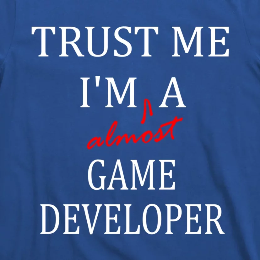 Trust Me Im Almost A(n) Game Developer Meaningful Gift T-Shirt