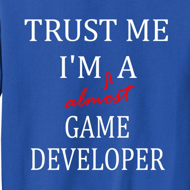 Trust Me Im Almost A(n) Game Developer Meaningful Gift Tall Sweatshirt