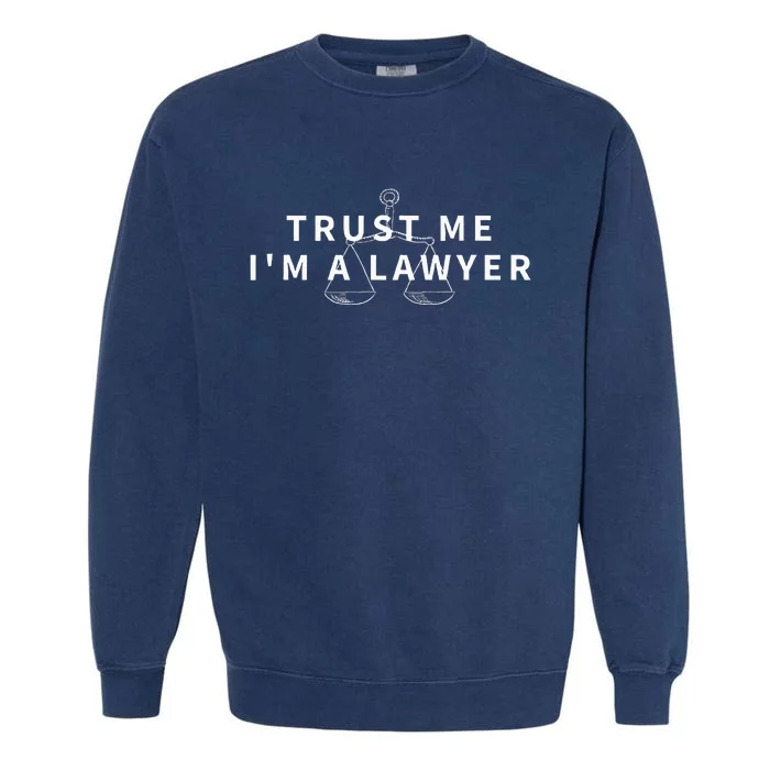 Trust Me IM A Lawyer Funny Attorney Gift Garment-Dyed Sweatshirt