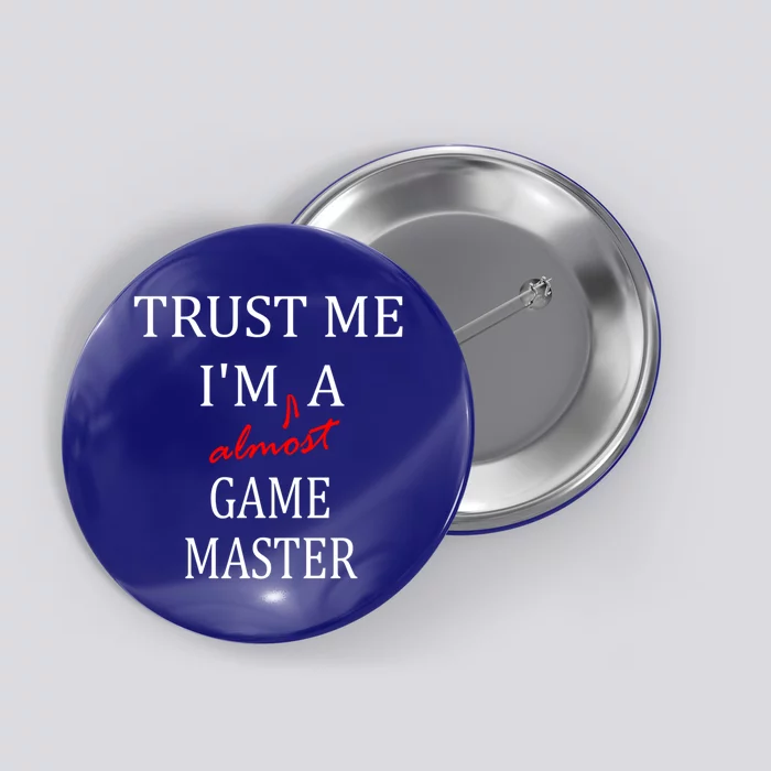 Trust Me Im Almost A(n) Game Master Gift Button