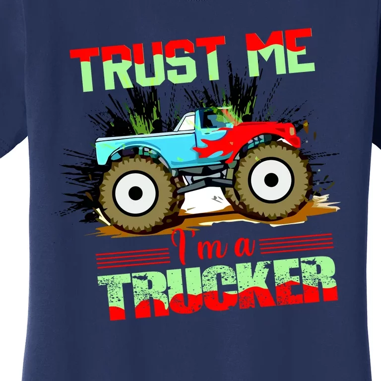 Trust Me I'm A Trucker Monster Truck Women's T-Shirt