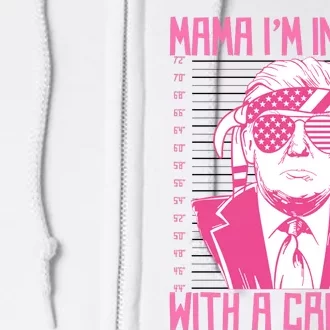 Trump Mama IM In Love With A Funny Criminal Free Trump Mugshot 2024 Full Zip Hoodie