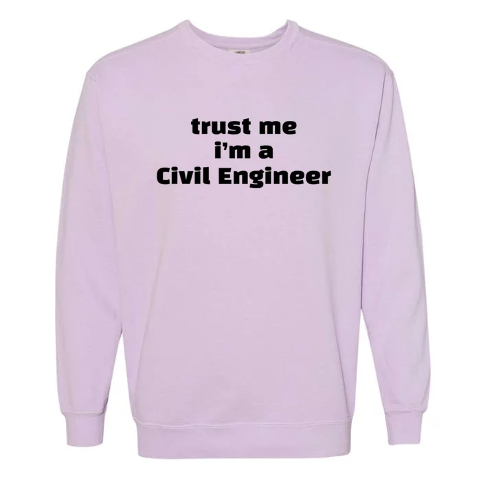 Trust Me Im A Civil Engineer Funny Fishing Humor Fisher Gift Garment-Dyed Sweatshirt