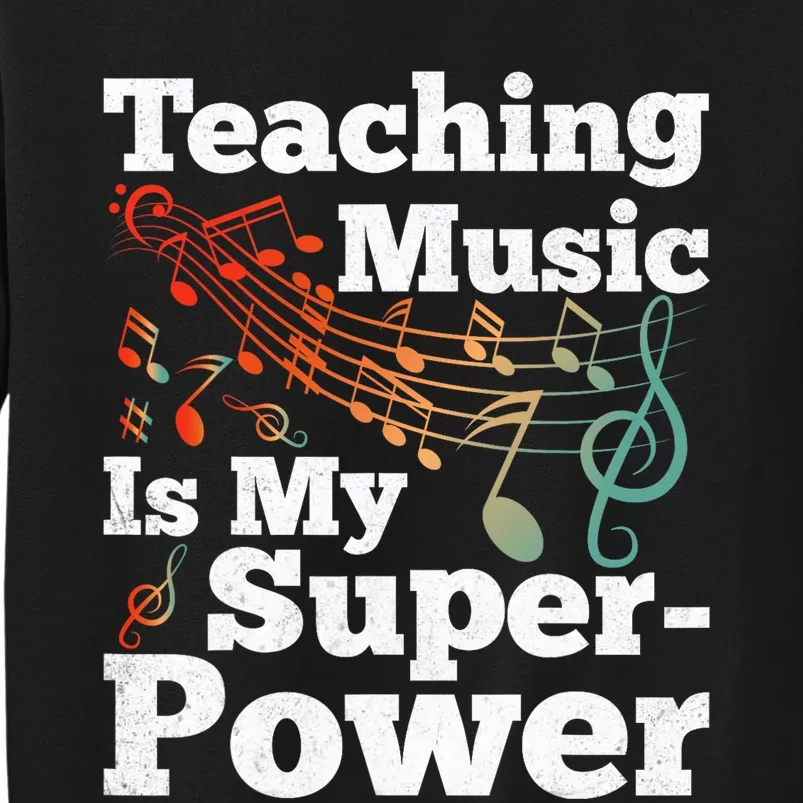 Teaching Music Is My Superpower Musical Notes Music Teacher Tall Sweatshirt