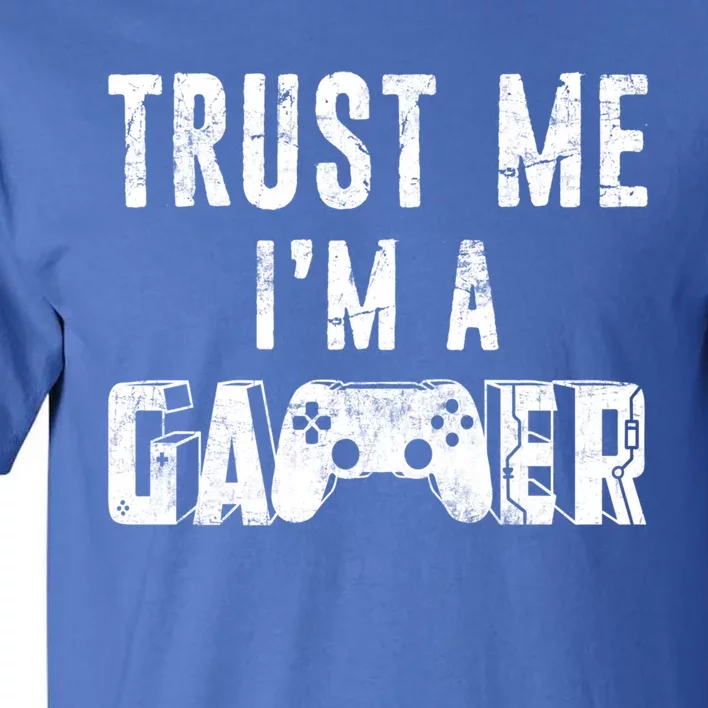 Trust Me Im A Gamer Funny Gamer Joke Distressed Design Gift Tall T-Shirt