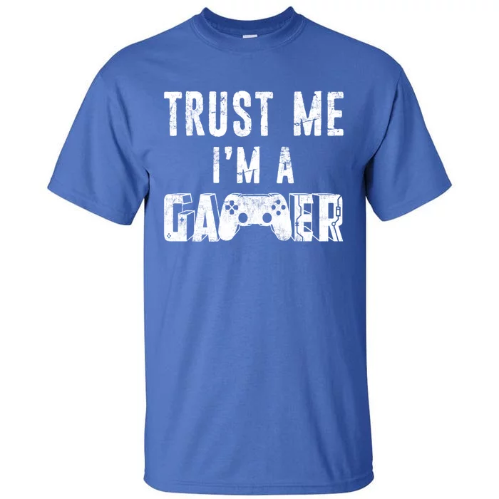 Trust Me Im A Gamer Funny Gamer Joke Distressed Design Gift Tall T-Shirt