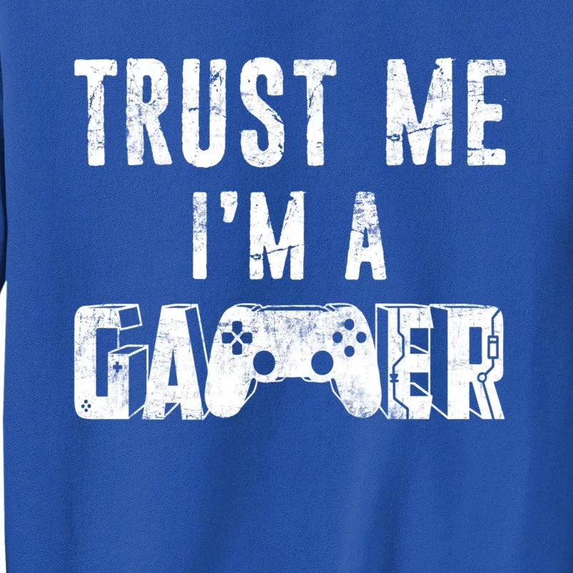 Trust Me Im A Gamer Funny Gamer Joke Distressed Design Gift Tall Sweatshirt