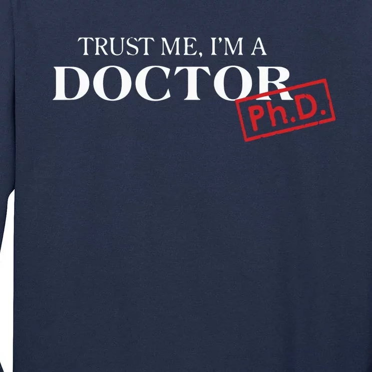 Trust Me Im A Doctor PhD Shirts For Women And Men Tall Long Sleeve T-Shirt