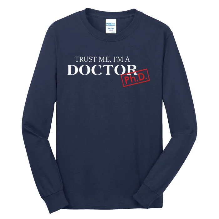 Trust Me Im A Doctor PhD Shirts For Women And Men Tall Long Sleeve T-Shirt