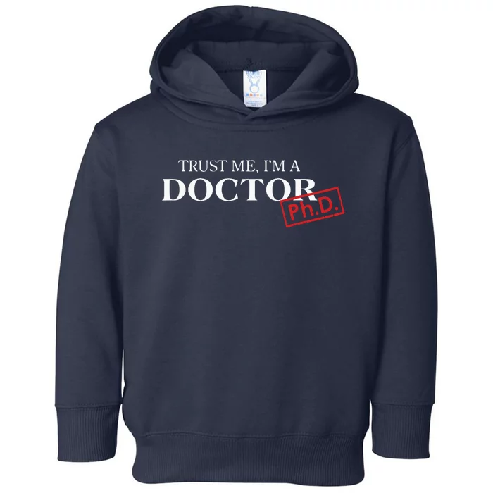 Trust Me Im A Doctor PhD Shirts For Women And Men Toddler Hoodie