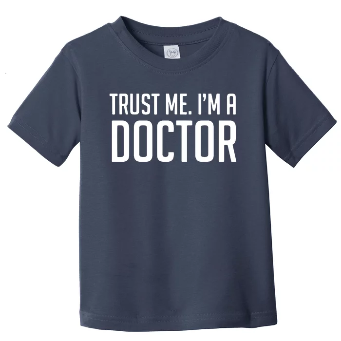 Trust Me Im A Doctor Shirts Toddler T-Shirt