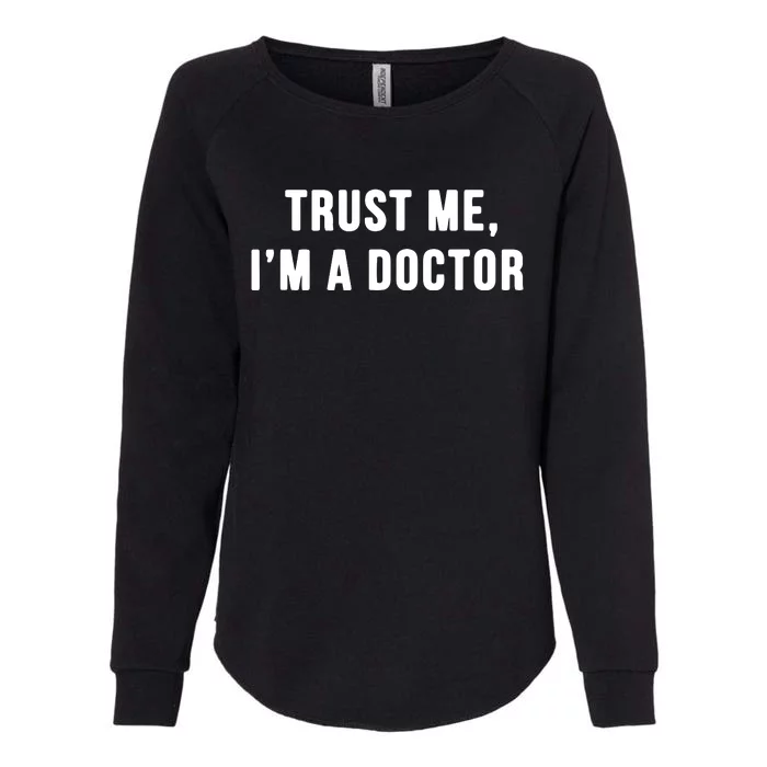 Trust Me Im A Doctor Shirts Funny Doctor Tee Womens California Wash Sweatshirt