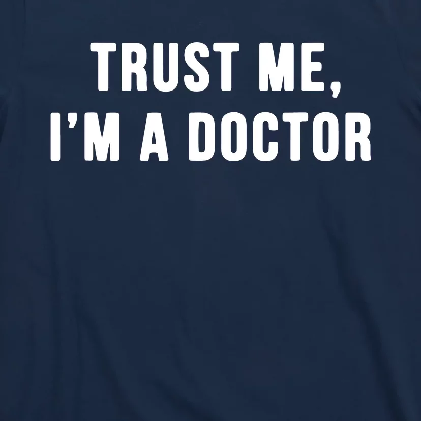 Trust Me Im A Doctor Shirts Funny Doctor Tee T-Shirt