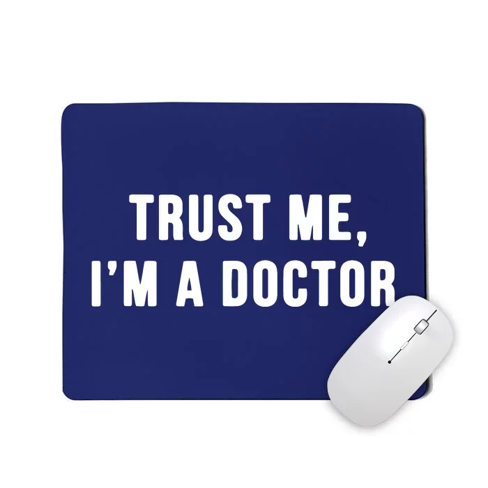 Trust Me Im A Doctor Shirts Funny Doctor Tee Mousepad