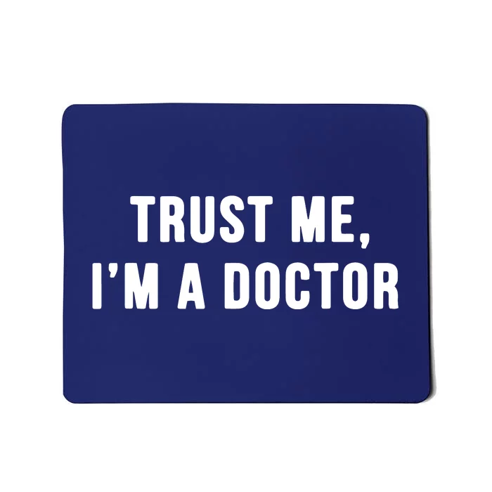 Trust Me Im A Doctor Shirts Funny Doctor Tee Mousepad