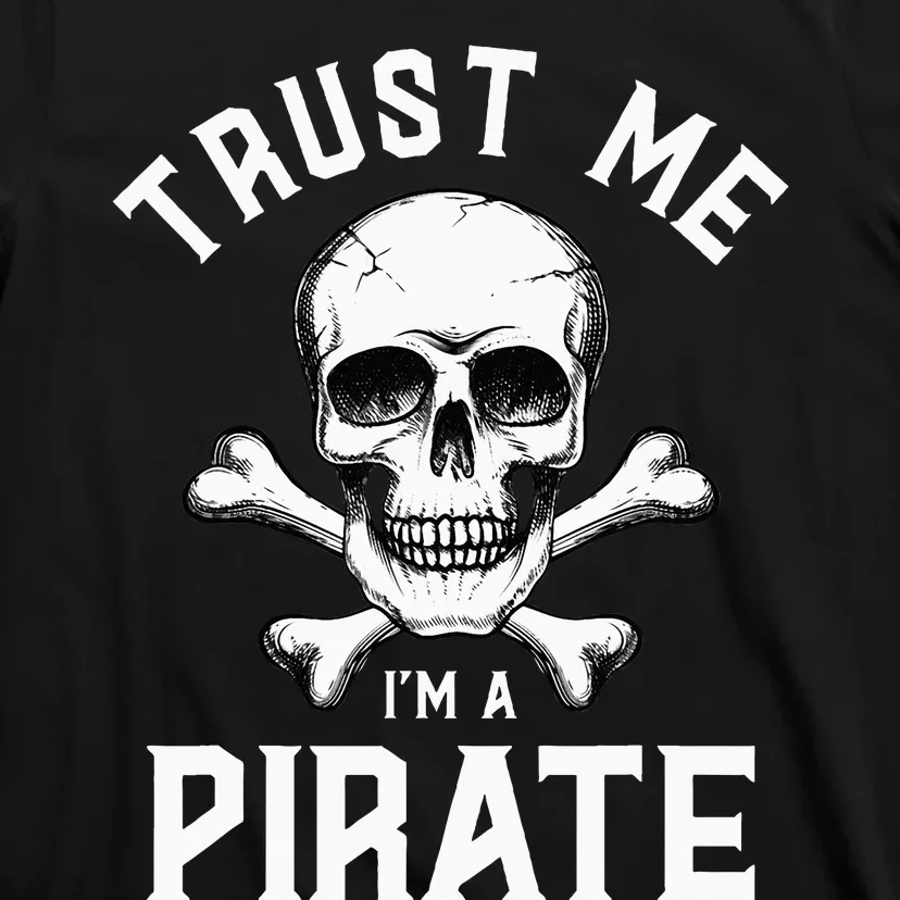 Trust Me IM A Pirate Funny Skull Crossbones Freebooter T-Shirt