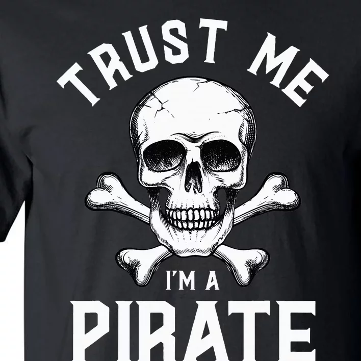 Trust Me IM A Pirate Funny Skull Crossbones Freebooter Tall T-Shirt