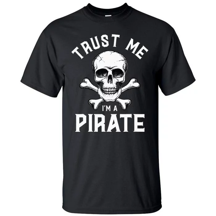 Trust Me IM A Pirate Funny Skull Crossbones Freebooter Tall T-Shirt