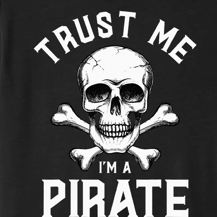 Trust Me IM A Pirate Funny Skull Crossbones Freebooter ChromaSoft Performance T-Shirt