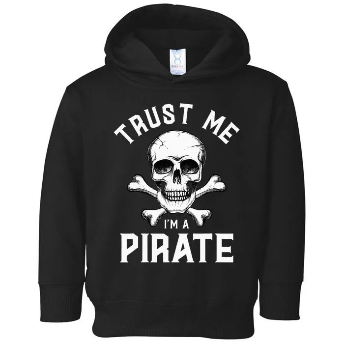 Trust Me IM A Pirate Funny Skull Crossbones Freebooter Toddler Hoodie