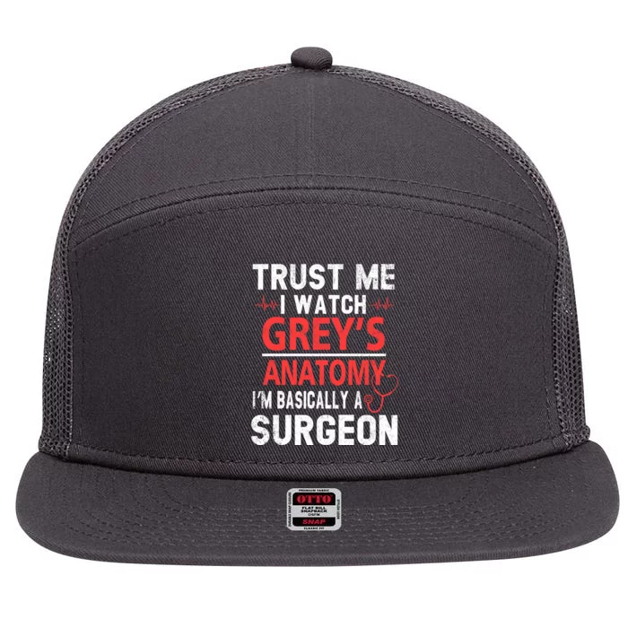 Trust Me I Watch Greys I'm Basically A Surgeon 7 Panel Mesh Trucker Snapback Hat