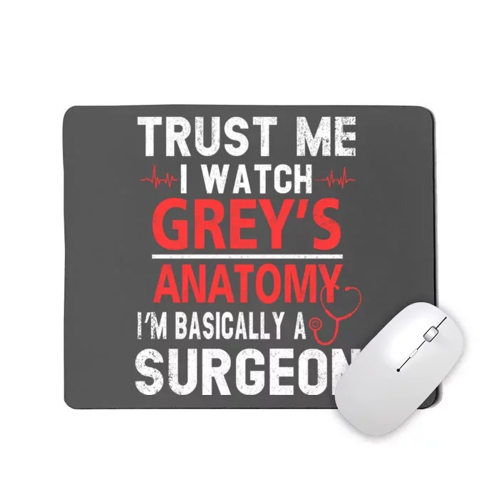 Trust Me I Watch Greys I'm Basically A Surgeon Mousepad