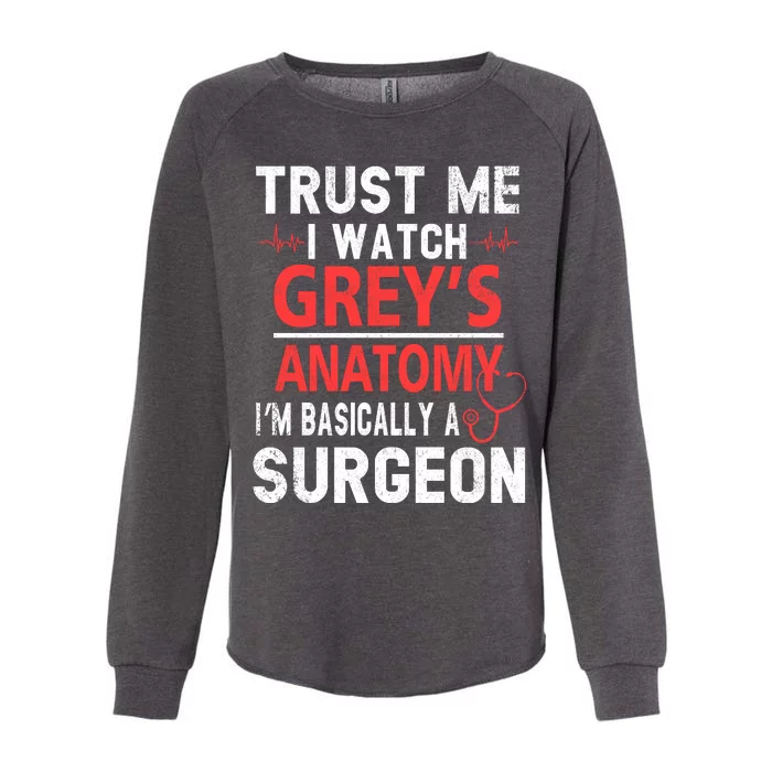 Trust Me I Watch Greys I'm Basically A Surgeon Womens California Wash Sweatshirt