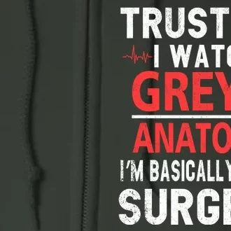 Trust Me I Watch Greys I'm Basically A Surgeon Full Zip Hoodie